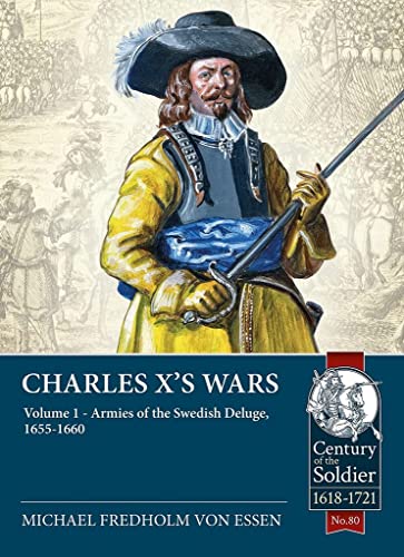 Charles X's Wars: The Swedish Deluge, 1655-1660 (Century of the Soldiers-Warfare c. 1618-1721, Band 1) von Helion & Company